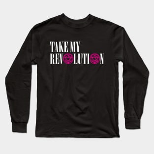 Take My Revolution Long Sleeve T-Shirt